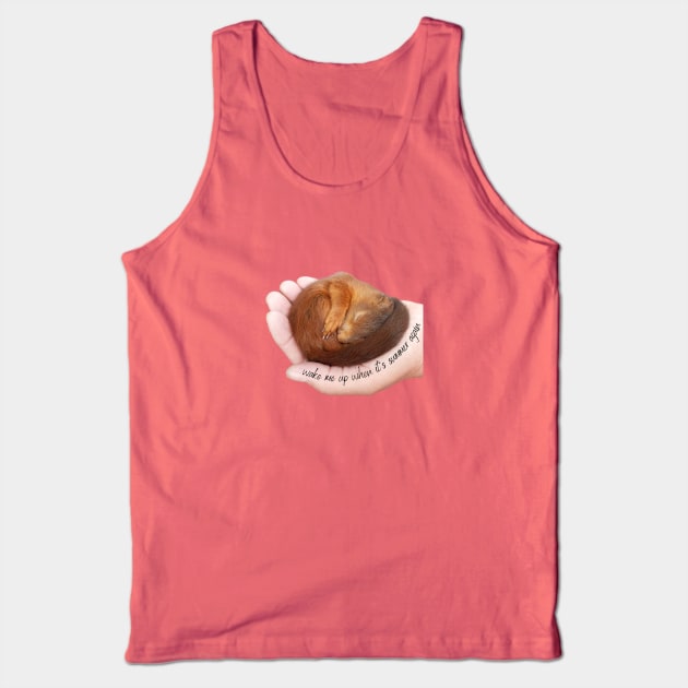 Wake me up when it's summer again sleeping squirrel Tank Top by Bailamor